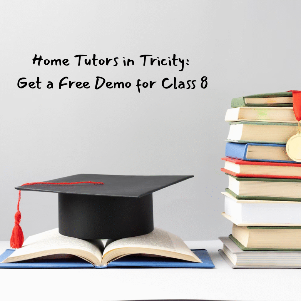 Home Tutors in Tricity: Get a Free Demo for Class 8
