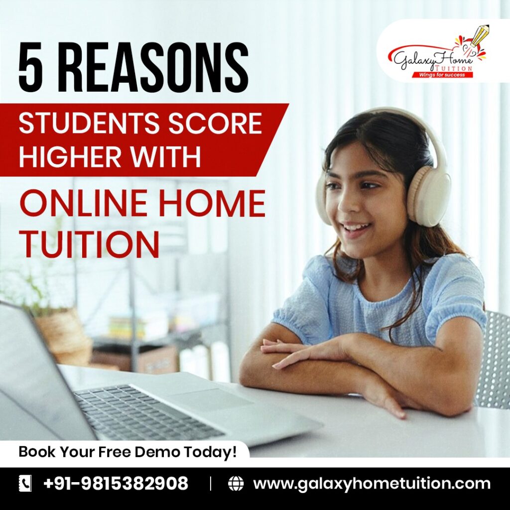 5 Reasons Students Score Higher with Online Home Tuition