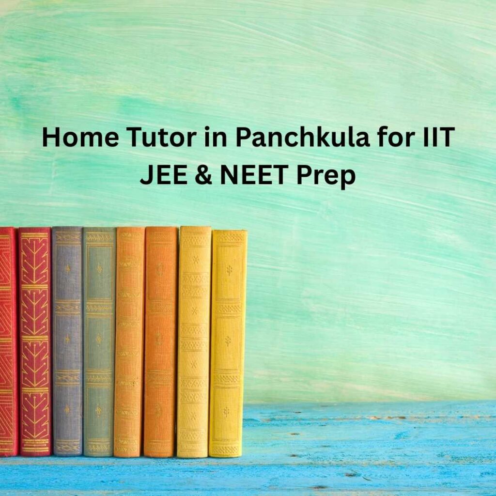 Home Tutor in Panchkula for IIT JEE & NEET Prep